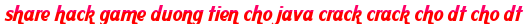 share hack game duong tien cho java crack crack cho dt cho dt moi